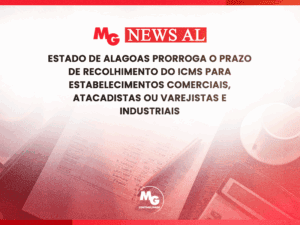 ESTADO DE ALAGOAS PRORROGA O PRAZO DE RECOLHIMENTO DO ICMS PARA ESTABELECIMENTOS COMERCIAIS, ATACADISTAS OU VAREJISTAS E INDUSTRIAIS