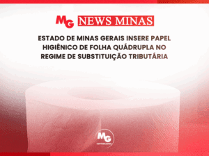 ESTADO DE MINAS GERAIS INSERE PAPEL HIGIÊNICO DE FOLHA QUÁDRUPLA NO REGIME DE SUBSTITUIÇÃO TRIBUTÁRIA