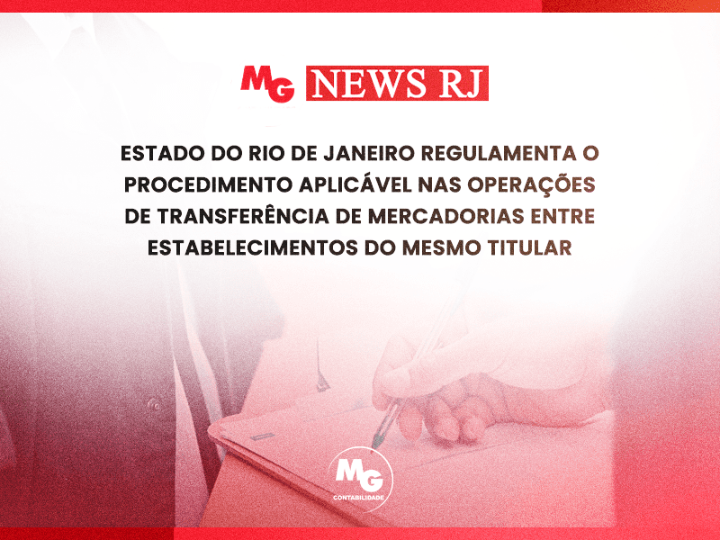 Rio de Janeiro regulamenta transferências de mercadorias entre estabelecimentos do mesmo titular. Saiba as novas regras e impactos fiscais para sua empresa!