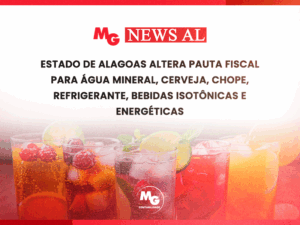 ESTADO DE ALAGOAS ALTERA PAUTA FISCAL PARA ÁGUA MINERAL, CERVEJA, CHOPE, REFRIGERANTE, BEBIDAS ISOTÔNICAS E ENERGÉTICAS