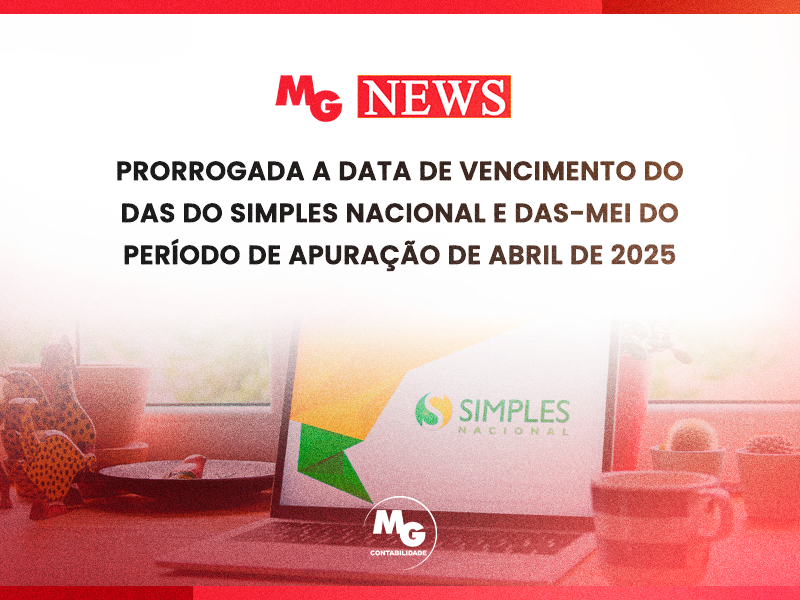 PRORROGADA A DATA DE VENCIMENTO DO DAS DO SIMPLES NACIONAL E DAS-MEI DO PERÍODO DE APURAÇÃO DE ABRIL DE 2025