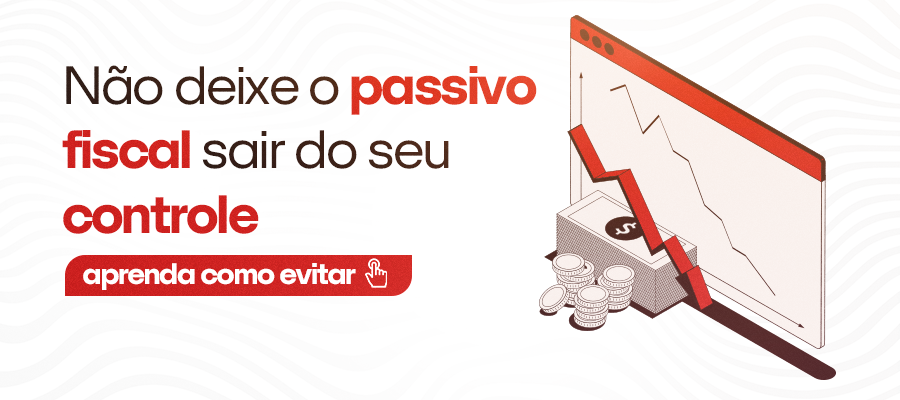 Não deixe o passivo fiscal sair do seu controle