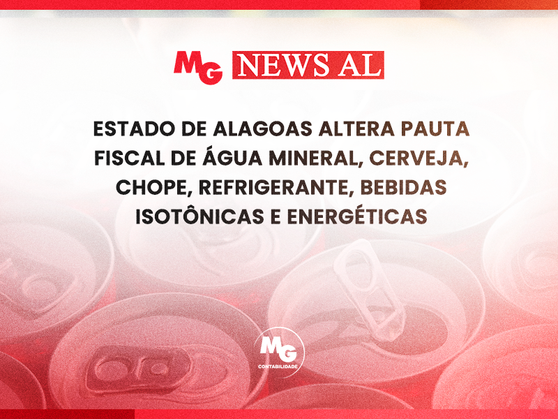 ESTADO DE ALAGOAS ALTERA PAUTA FISCAL DE ÁGUA MINERAL, CERVEJA, CHOPE, REFRIGERANTE, BEBIDAS ISOTÔNICAS E ENERGÉTICAS