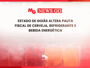 ESTADO DE GOIÁS ALTERA PAUTA FISCAL DE CERVEJA, REFRIGERANTE E BEBIDA ENERGÉTICA