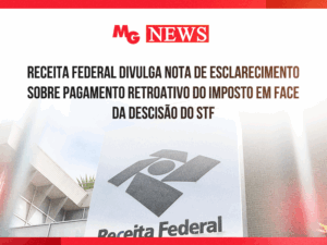 RECEITA FEDERAL DIVULGA NOTA DE ESCLARECIMENTO SOBRE PAGAMENTO RETROATIVO DO IMPOSTO EM FACE DA DESCISÃO DO STF