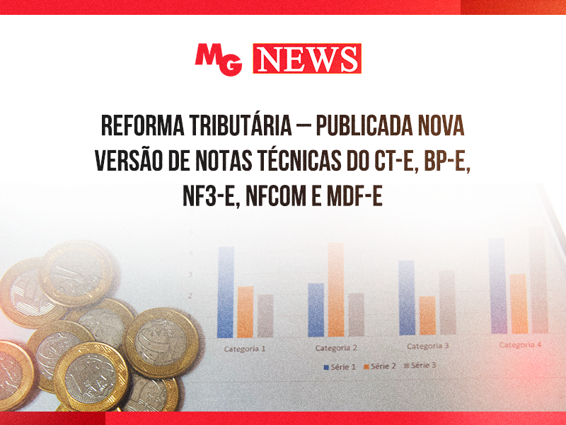 REFORMA TRIBUTÁRIA – PUBLICADA NOVA VERSÃO DE NOTAS TÉCNICAS DO CT-e, BP-e, NF3-e, NFCom E MDF-e