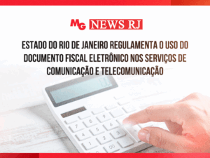 Estado do Rio de Janeiro regulamenta o uso do documento fiscal eletrônico nos serviços de comunicação e telecomunicação
