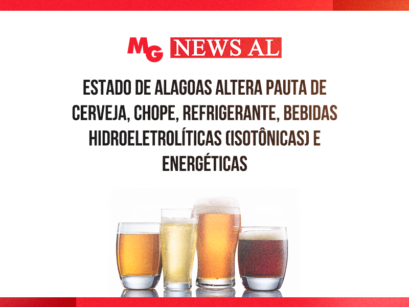 Estado de alagoas altera pauta de cerveja, chope, refrigerante, bebidas hidroeletrolíticas (isotônicas) e energéticas