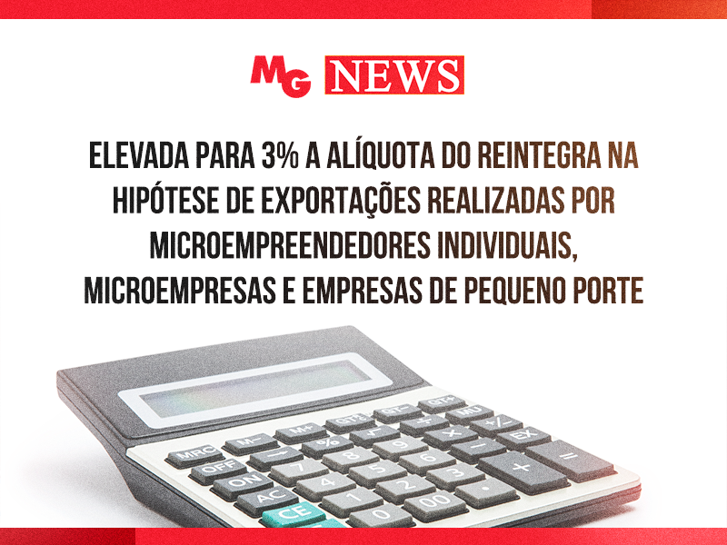 ELEVADA PARA 3% A ALÍQUOTA DO REINTEGRA NA HIPÓTESE DE EXPORTAÇÕES REALIZADAS POR MICROEMPREENDEDORES INDIVIDUAIS, MICROEMPRESAS E EMPRESAS DE PEQUENO PORTE