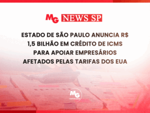 ESTADO DE SÃO PAULO ANUNCIA R$ 1,5 BILHÃO EM CRÉDITO DE ICMS PARA APOIAR EMPRESÁRIOS AFETADOS PELAS TARIFAS DOS EUA