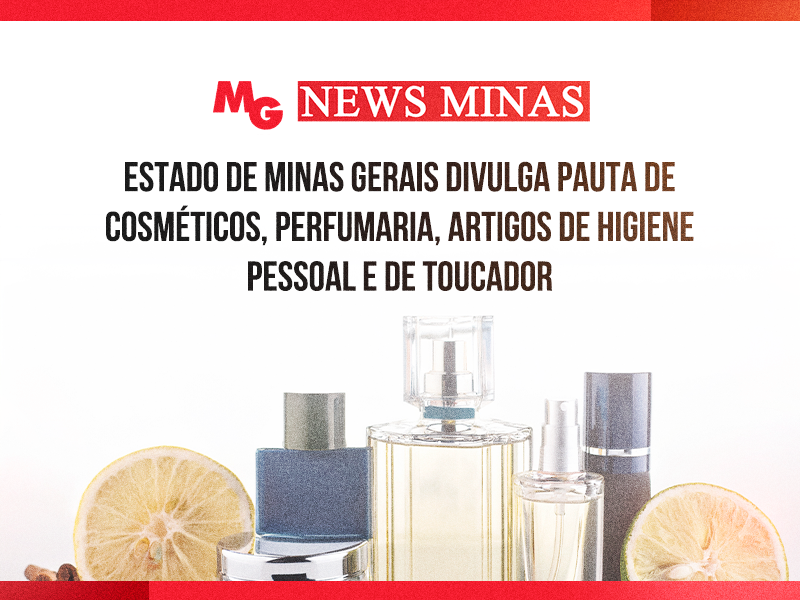 ESTADO DE MINAS GERAIS DIVULGA PAUTA DE COSMÉTICOS, PERFUMARIA, ARTIGOS DE HIGIENE PESSOAL E DE TOUCADOR