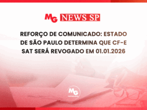 REFORÇO DE COMUNICADO: ESTADO DE SÃO PAULO DETERMINA QUE CF-e SAT SERÁ REVOGADO EM 01.01.2026