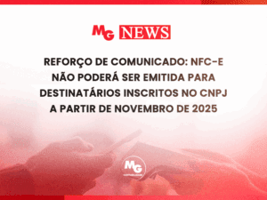 REFORÇO DE COMUNICADO: NFC-e NÃO PODERÁ SER EMITIDA PARA DESTINATÁRIOS INSCRITOS NO CNPJ A PARTIR DE NOVEMBRO DE 2025
