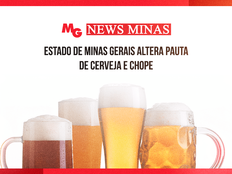 ESTADO DE MINAS GERAIS ALTERA PAUTA DE CERVEJA E CHOPE