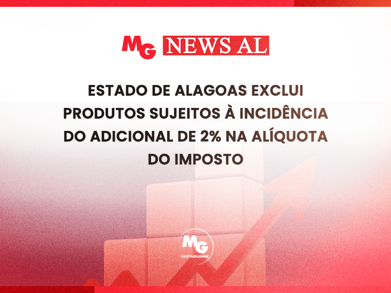 ESTADO DE ALAGOAS EXCLUI PRODUTOS SUJEITOS À INCIDÊNCIA DO ADICIONAL DE 2% NA ALÍQUOTA DO IMPOSTO