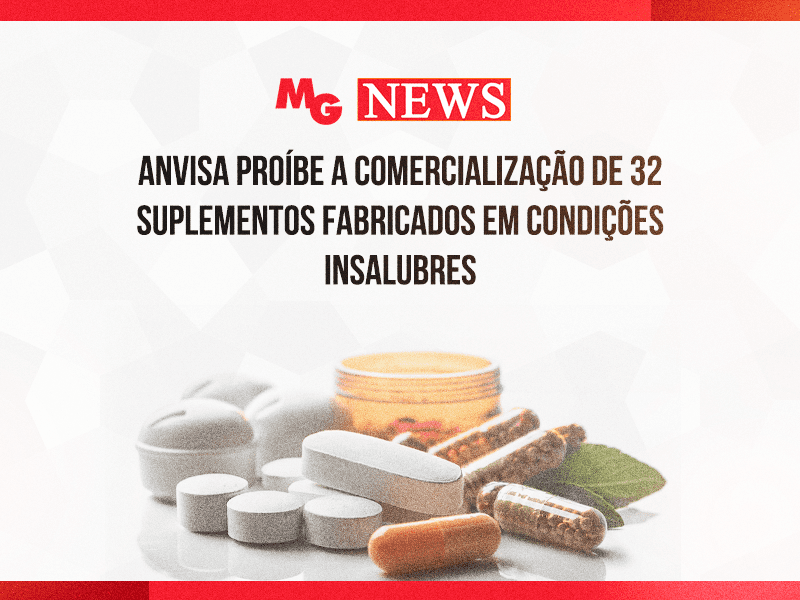 ANVISA SUSPENDE PROÍBE A COMERCIALIZAÇÃO DE 32 SUPLEMENTOS FABRICADOS EM CONDIÇÕES INSALUBRES