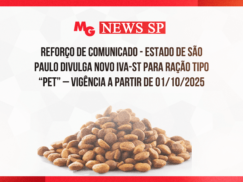 REFORÇO DE COMUNICADO - ESTADO DE SÃO PAULO DIVULGA NOVO IVA-ST PARA RAÇÃO TIPO “PET” – vigência a partir de 01/10/2025