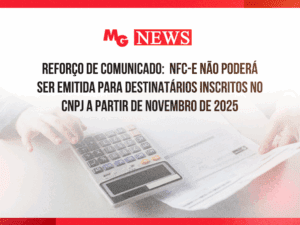 REFORÇO DE COMUNICADO: NFC-e NÃO PODERÁ SER EMITIDA PARA DESTINATÁRIOS INSCRITOS NO CNPJ A PARTIR DE NOVEMBRO DE 2025