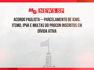 ACORDO PAULISTA – PARCELAMENTO DE ICMS, ITCMD, IPVA E MULTAS DO PROCON INSCRITOS EM DÍVIDA ATIVA