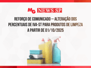 REFORÇO DE COMUNICADO – ALTERAÇÃO DOS PERCENTUAIS DE IVA-ST PARA PRODUTOS DE LIMPEZA A PARTIR DE 01/10/2025