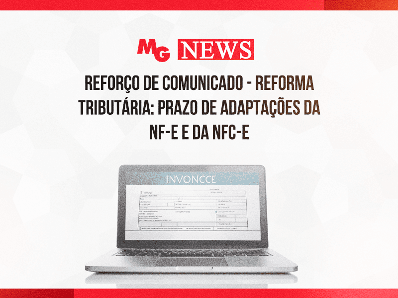 REFORÇO DE COMUNICADO - Reforma Tributária: prazo de adaptações da NF-e e da NFC-e