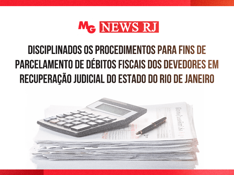 DISCIPLINADOS OS PROCEDIMENTOS PARA FINS DE PARCELAMENTO DE DÉBITOS FISCAIS DOS DEVEDORES EM RECUPERAÇÃO JUDICIAL DO ESTADO DO RIO DE JANEIRO