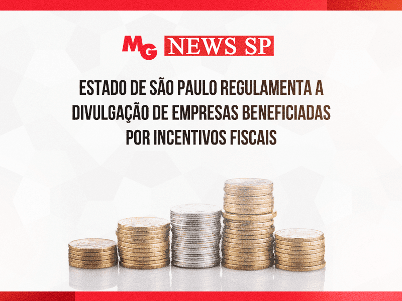ESTADO DE SÃO PAULO REGULAMENTA A DIVULGAÇÃO DE EMPRESAS BENEFICIADAS POR INCENTIVOS FISCAIS