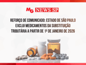 REFORÇO DE COMUNICADO: ESTADO DE SÃO PAULO EXCLUI MEDICAMENTOS DA SUBSTITUIÇÃO TRIBUTÁRIA A PARTIR DE 1º DE JANEIRO DE 2026