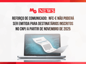 REFORÇO DE COMUNICADO: NFC-e NÃO PODERÁ SER EMITIDA PARA DESTINATÁRIOS INSCRITOS NO CNPJ A PARTIR DE NOVEMBRO DE 2025