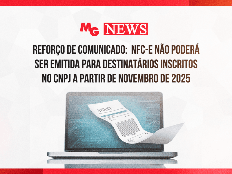 REFORÇO DE COMUNICADO: NFC-e NÃO PODERÁ SER EMITIDA PARA DESTINATÁRIOS INSCRITOS NO CNPJ A PARTIR DE NOVEMBRO DE 2025