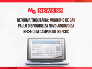 REFORMA TRIBUTÁRIA: MUNICÍPIO DE SÃO PAULO DISPONIBILIZA NOVO ARQUIVO DA NFS-e COM CAMPOS DO IBS/CBS