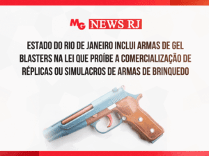ESTADO DO RIO DE JANEIRO INCLUI ARMAS DE GEL BLASTERS NA LEI QUE PROÍBE A COMERCIALIZAÇÃO DE RÉPLICAS OU SIMULACROS DE ARMAS DE BRINQUEDO