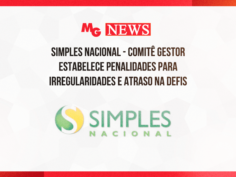 SIMPLES NACIONAL - COMITÊ GESTOR ESTABELECE PENALIDADES PARA IRREGULARIDADES E ATRASO NA DEFIS