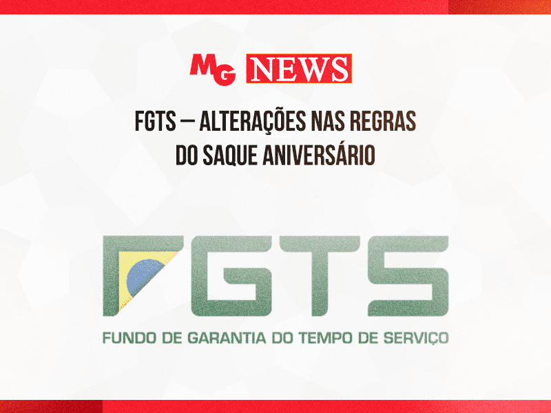 FGTS – ALTERAÇÕES NAS REGRAS DO SAQUE ANIVERSÁRIO
