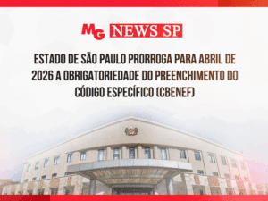 ESTADO DE SÃO PAULO PRORROGA PARA ABRIL DE 2026 A OBRIGATORIEDADE DO PREENCHIMENTO DO CÓDIGO ESPECÍFICO (CBENEF)