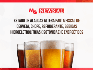 ESTADO DE ALAGOAS ALTERA PAUTA FISCAL DE CERVEJA, CHOPE, REFRIGERANTE, BEBIDAS HIDROELETROLÍTICAS (ISOTÔNICAS) E ENERGÉTICOS