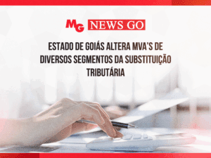 ESTADO DE GOIÁS ALTERA MVA’s DE DIVERSOS SEGMENTOS DA SUBSTITUIÇÃO TRIBUTÁRIA