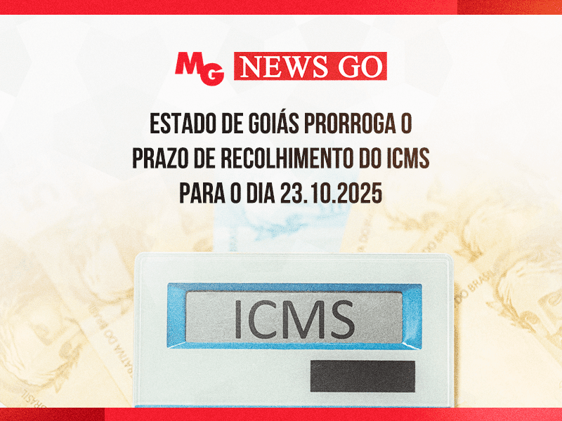 ESTADO DE GOIÁS PRORROGA O PRAZO DE RECOLHIMENTO DO ICMS PARA O DIA 23.10.2025