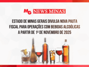 ESTADO DE MINAS GERAIS DIVULGA NOVA PAUTA FISCAL PARA OPERAÇÕES COM BEBIDAS ALCOÓLICAS A PARTIR DE 1º DE NOVEMBRO DE 2025