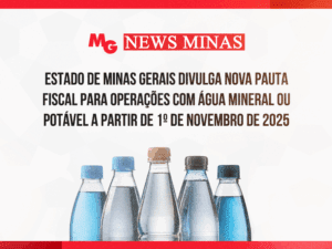 ESTADO DE MINAS GERAIS DIVULGA NOVA PAUTA FISCAL PARA OPERAÇÕES COM ÁGUA MINERAL OU POTÁVEL A PARTIR DE 1º DE NOVEMBRO DE 2025