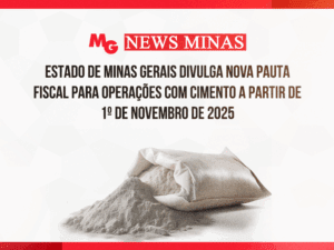 ESTADO DE MINAS GERAIS DIVULGA NOVA PAUTA FISCAL PARA OPERAÇÕES COM CIMENTO A PARTIR DE 1º DE NOVEMBRO DE 2025