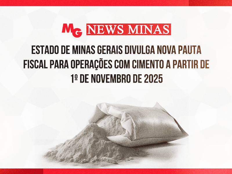 ESTADO DE MINAS GERAIS DIVULGA NOVA PAUTA FISCAL PARA OPERAÇÕES COM CIMENTO A PARTIR DE 1º DE NOVEMBRO DE 2025