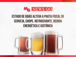 ESTADO DE GOIÁS ALTERA A PAUTA FISCAL DE CERVEJA, CHOPE, REFRIGERANTE, BEBIDA ENERGÉTICA E ISOTÔNICA