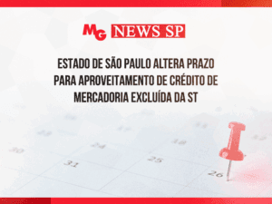 ESTADO DE SÃO PAULO ALTERA PRAZO PARA APROVEITAMENTO DE CRÉDITO DE MERCADORIA EXCLUÍDA DA ST