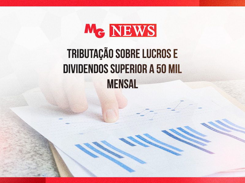 TRIBUTAÇÃO SOBRE LUCROS E DIVIDENDOS SUPERIOR A 50 MIL MENSAL