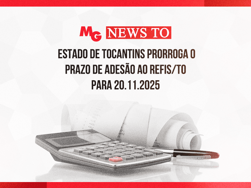 ESTADO DE TOCANTINS PRORROGA O PRAZO DE ADESÃO AO REFIS/TO PARA 20.11.2025