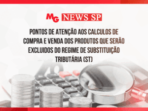 PONTOS DE ATENÇÃO AOS CALCULOS DE COMPRA E VENDA DOS PRODUTOS QUE SERÃO EXCLUIDOS DO REGIME DE SUBSTITUIÇÃO TRIBUTÁRIA (ST)