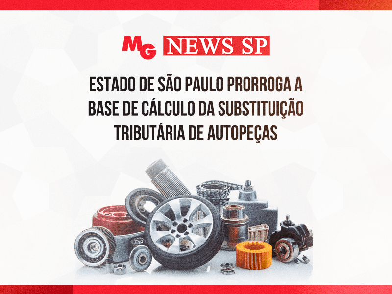 ESTADO DE SÃO PAULO PRORROGA A BASE DE CÁLCULO DA SUBSTITUIÇÃO TRIBUTÁRIA DE AUTOPEÇAS