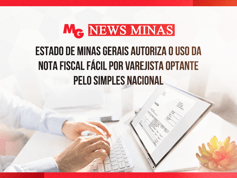 ESTADO DE MINAS GERAIS AUTORIZA O USO DA NOTA FISCAL FÁCIL POR VAREJISTA OPTANTE PELO SIMPLES NACIONAL