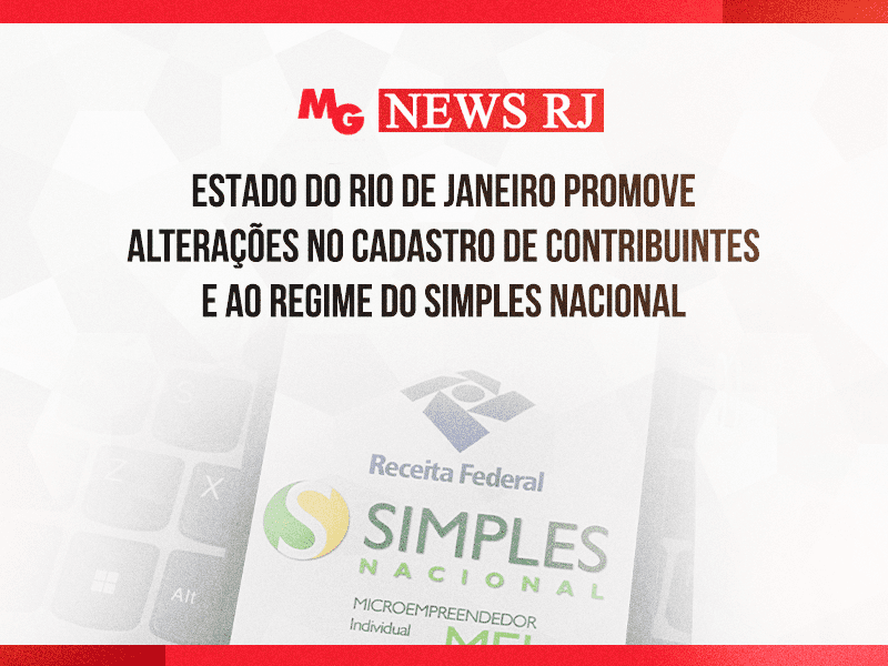 ESTADO DO RIO DE JANEIRO PROMOVE ALTERAÇÕES NO CADASTRO DE CONTRIBUINTES E AO REGIME DO SIMPLES NACIONAL